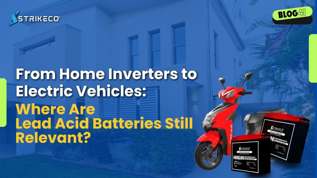 From Home Inverters to Electric Vehicles: Where Are Lead Acid Batteries Still Relevant?